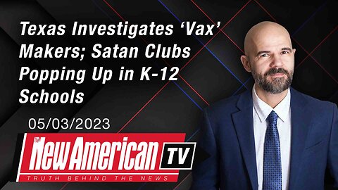 The New American TV | Texas Investigates ‘Vax’ Makers; Satan Clubs Popping Up in Schools