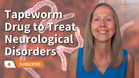Tapeworm Drug to Treat Neurological Disorders