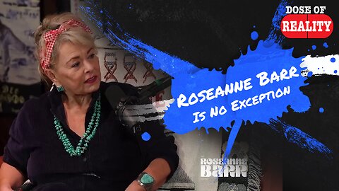 Roseanne Barr Is No Exception