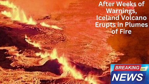 After Weeks of Warnings, Iceland Volcano Erupts in Plumes of Fire