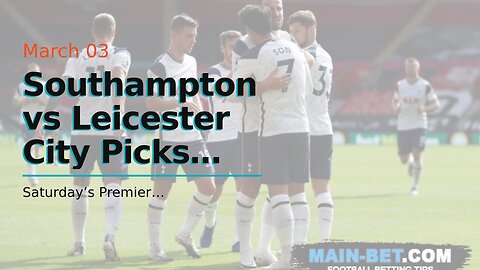 Southampton vs Leicester City Picks and Predictions: Saints' Survival Hopes Take Another Hit