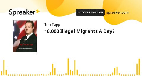 18,000 Illegal Migrants A Day?