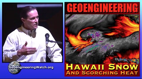 Geoengineering: Hawaii Snow And Scorching Heat. Geoengineering Watch Global Alert News, May 11, 2024, #457