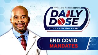 Daily Dose: ‘End Covid Mandates’ with Dr. Peterson Pierre
