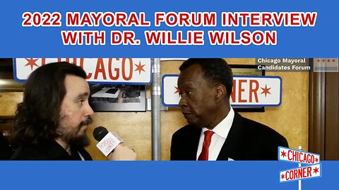 2022 Chicago Mayoral Forum Interview with Dr. Willie Wilson