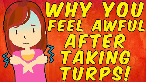 Why You Feel Awful After Taking Turpentine!