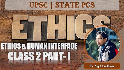 Class 2 Part-I Ethics & Human Interface | ETHICS PAPER IV By Yugul Randhawa | SRS IAS & LAW ACADEMY