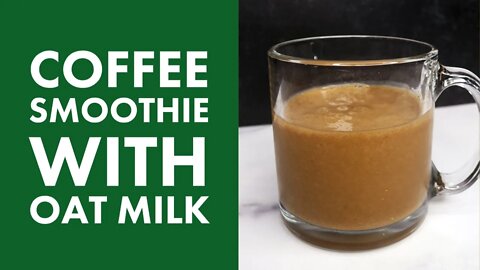 Easy Vegan Coffee Smoothie with Oat Milk