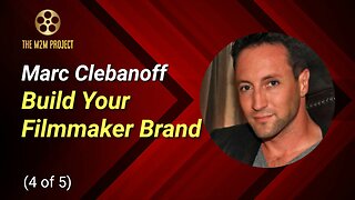 A Producer's Approach with Marc Clebanoff (4 of 5): Build Your Filmmaker Brand