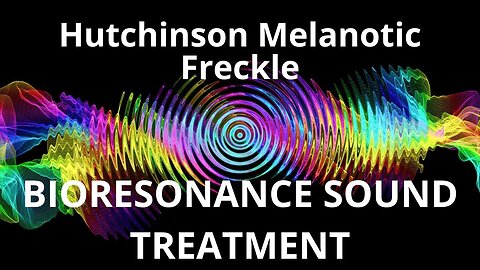 Hutchinson Melanotic Freckle_Sound therapy session_Sounds of nature