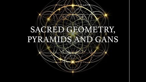 Sacred Geometry, Pyramids & Gans