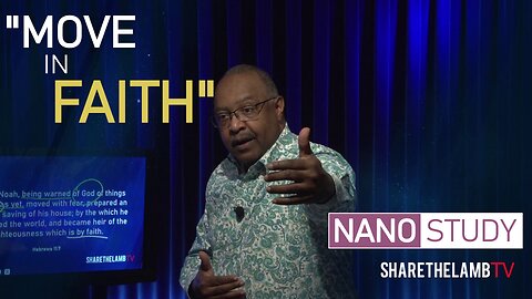 Move By Faith | Nano Study | Excerpt from: Walking By Faith | Share The Lamb TV