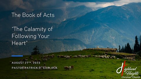 The Book of Acts: Chapter 23:11-35 "The Calamity of Following Your Heart"