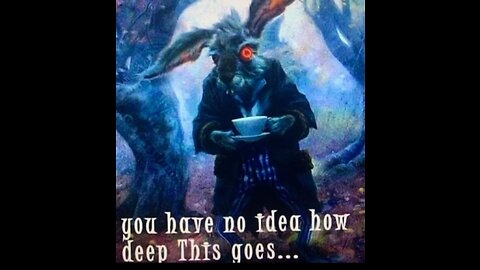 DOWN THE RABBIT HOLE - YOUR IGNORANCE IS THEIR POWER!