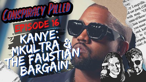 Kanye West: MKULTRA & the Faustian Bargain (CONSPIRACY PILLED ep. 16)