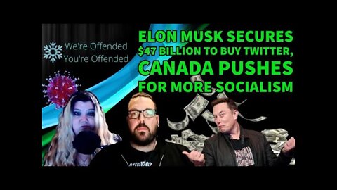 Ep# 108 Elon Musk $47 billion to buy Twitter | We’re Offended You’re Offended PodCast