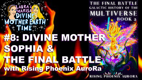 Divine Mother Earth Time! #8 - Divine Mother Sophia & The Final Battle!