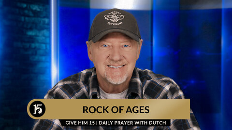 Rock of Ages | Give Him 15: Daily Prayer with Dutch | December 18, 2023