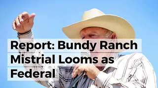 Report: Bundy Ranch Mistrial Looms As Federal Whistleblower Speaks Out