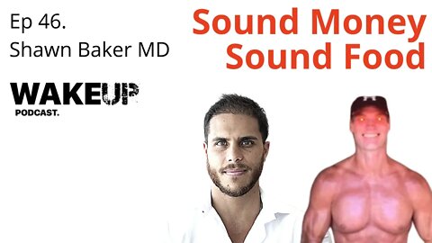 Ep 46. Sound Money, Sound Food with Dr Shawn Baker MD