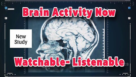 Brain Activity Now Watchable and Listenable