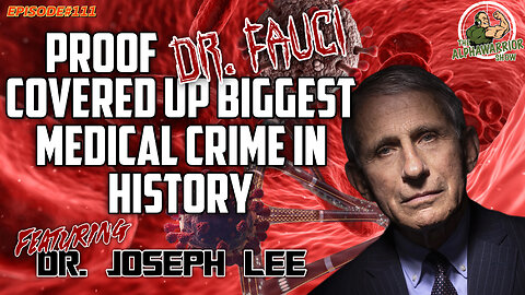 EVIDENCE AGAINST DR. FAUCI IN BIGGEST MEDICAL CRIME with DR. JOSEPH LEE - EP.111