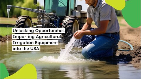 "Essential Guide: Importing Agricultural Irrigation Pumps and Systems into the USA"