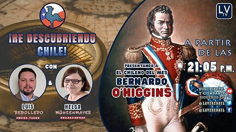 El Chileno del Mes - Bernardo O'Higgins Riquelme - "Re Descubriendo Chile" Ep.26