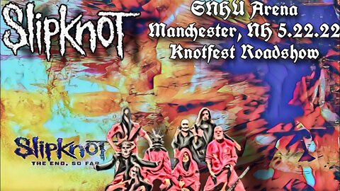 Slipknot- SNHU Arena Full Set Manchester, New Hampsire 5.22.22