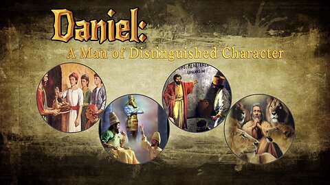 Daniel: A Man of Distinguished Character