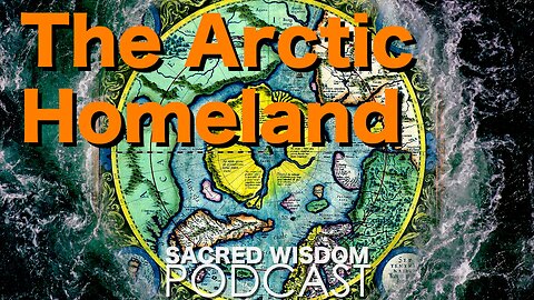 The Arctic Homeland | Hyperborea | Sacred Wisdom Podcast