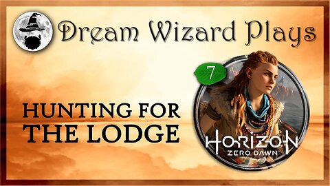 DWP 186 ~ Horizon: Zero Dawn (2017) ~ [#7] "Hunting for the Lodge"