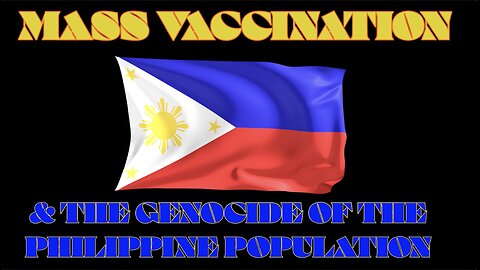 MASS VACCINATION & THE GENOCIDE OF THE PHILIPPINE POPULATION