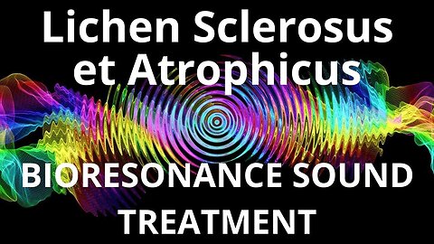 Lichen Sclerosus et Atrophicus_Sound therapy session_Sounds of nature