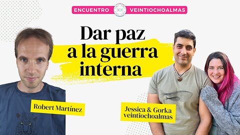 Dar paz a la guerra interna - Robert Martínez y veintiochoalmas - Jessica y Gorka