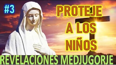 PROTEJE A LOS NIÑOS - APARICIONES DE LA VIRGEN MARÍA EN MEDJUGORGE