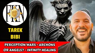 Perception Wars - Archons or Angels? - Infinity Healing | Tarek Bibi