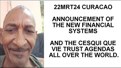 22MRT24 ANNOUNCEMENT OF THE NEW FINANCIAL SYSTEMS AND THE CESQUI QUE VIE TRUST AGENDAS ALL OVER THE