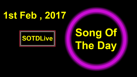 Song Of The Day : 1st Feb, Wednesday, 2017 | 1 |