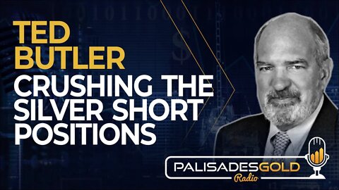 Ted Butler: Crushing the Silver Short Positions