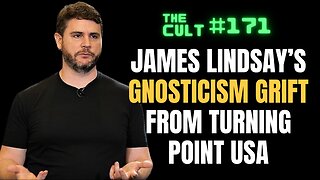 The Cult #171: James Lindsay's Gnosticism Grift from Turning Point USA