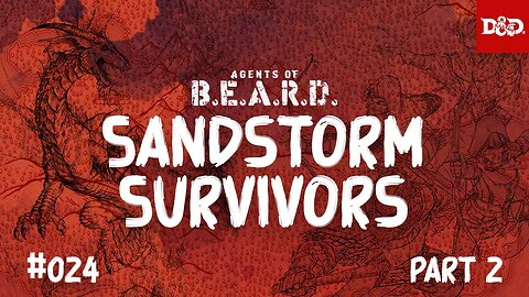 Sandstorm Survivors, part 2 - Agents of B.E.A.R.D. - DND 5e Live Play
