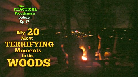 Ep 17: My 20 Most Terrifying Moments in the Woods