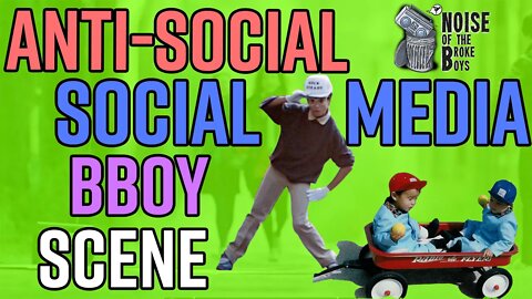 THE ANTI-SOCIAL SOCIAL MEDIA BBOY SCENE!!!