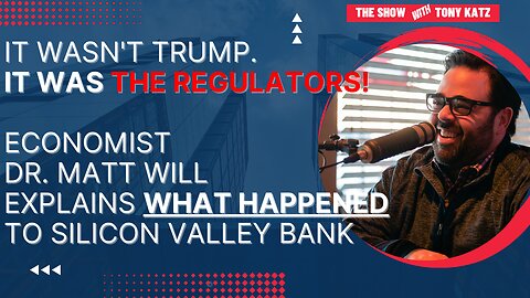 It Wasn't Trump. It Was The Regulators! Economist Dr. Matt Will Explains What Happened To SVB