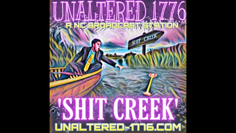 UNALTERED 1776 BROADCAST - SHIT CREEK