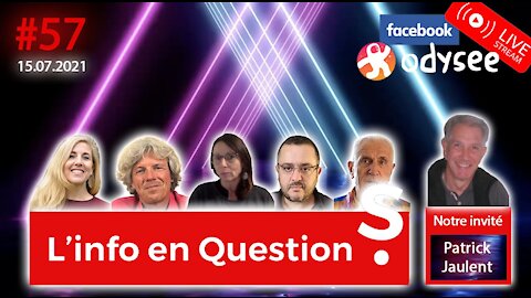 L'info en questions #57 avec Patrick Jaulent 2ème passage - 15.07.21