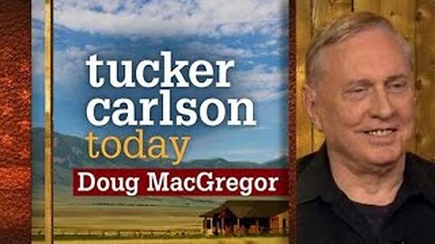 Doug MacGregor | Tucker Carlson Today (Full episode)