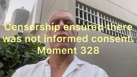 Censorship ensured there was no informed consent. Moment 328