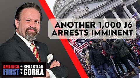 Sebastian Gorka FULL SHOW: Another 1,000 J6 arrests imminent